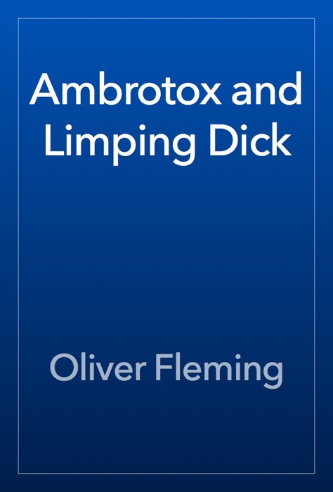 Ambrotox and Limping Dick