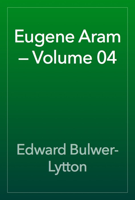 Eugene Aram — Volume 04