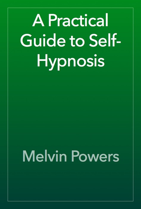 A Practical Guide to Self-Hypnosis