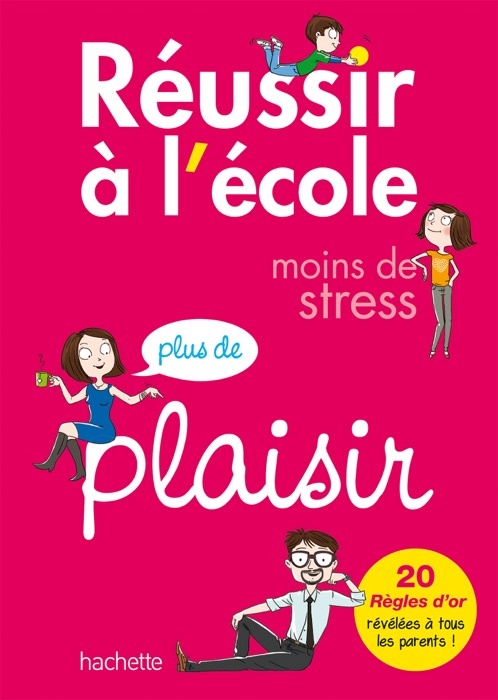 Réussir à l'école, moins de stress, plus de plaisir