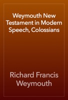 Weymouth New Testament in Modern Speech, Colossians