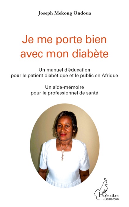 Je me porte bien avec mon diabète: Un manuel d’éducation pour le patient diabétique et le public en Afrique: Un aide-mémoire pour le professionnel de santé