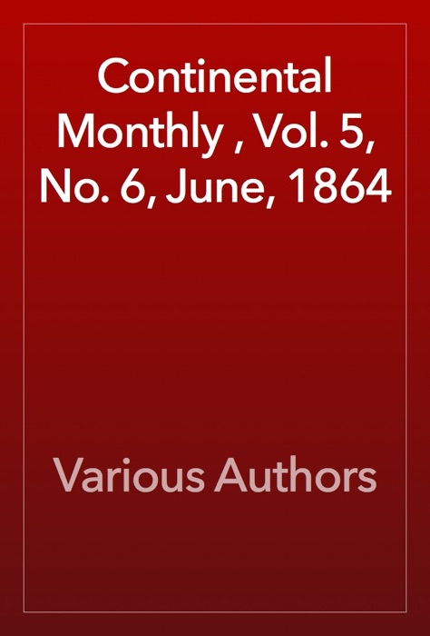 Continental Monthly , Vol. 5, No. 6, June, 1864