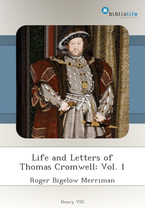 Life and Letters of Thomas Cromwell: Vol. 1