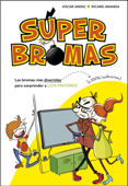 Las bromas más divertidas (y 100% inofensivas) para sorprender a ¡los mayores! (Súper Bromas) - Oscar Sáenz & Ricard Aranda