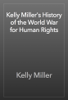 Kelly Miller's History of the World War for Human Rights - Kelly Miller