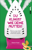 Du klingst wie deine Mutter! - Diana Faust