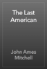 The Last American - John Ames Mitchell