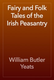 Fairy and Folk Tales of the Irish Peasantry