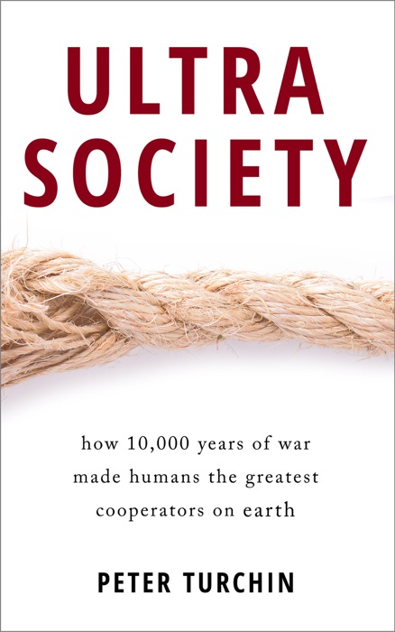 Ultrasociety: How 10,000 Years of War Made Humans the Greatest Cooperators on Earth