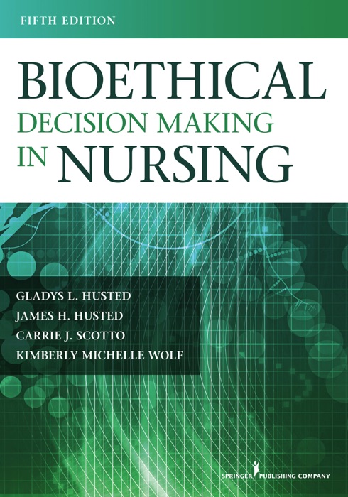 Bioethical Decision Making in Nursing, Fifth Edition