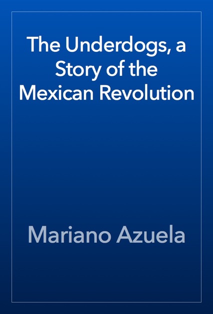 the underdogs mexican revolution