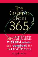 Aliyah Marr - The Creative Life in 365 Degrees: Daily Inspiration, Wisdom, Motivation, and Comfort for the Creative Soul artwork