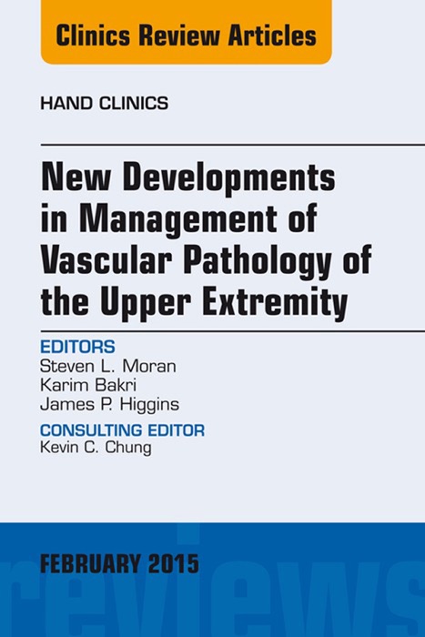 New Developments in Management of Vascular Pathology of the Upper Extremity, An Issue of Hand Clinics, E-Book