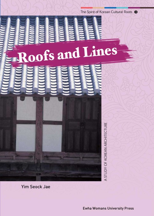 Roofs and Lines : A Study of Korean Architecture