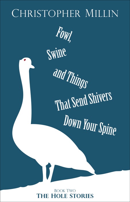 Fowl, Swine and Things That Send Shivers Down Your Spine (Book Two: The Hole Stories)