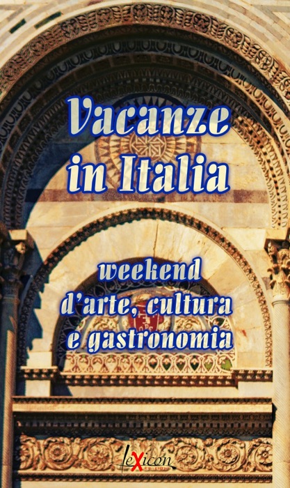 Vacanze in Italia -week end d'arte, cultura e gastronomia