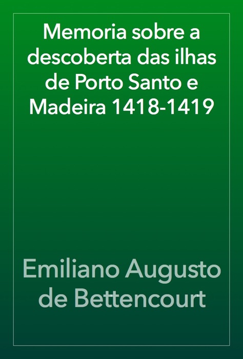 Memoria sobre a descoberta das ilhas de Porto Santo e Madeira 1418-1419