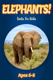 Book's Cover of Facts About Elephants For Kids 6-8