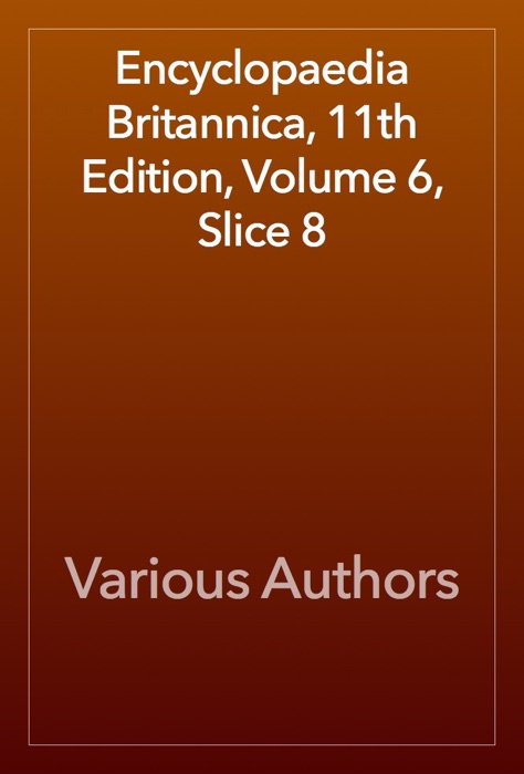 Encyclopaedia Britannica, 11th Edition, Volume 6, Slice 8