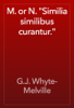M. or N. "Similia similibus curantur." - G.J. Whyte-Melville