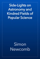 Side-Lights on Astronomy and Kindred Fields of Popular Science
