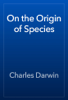 On the Origin of Species - Charles Darwin