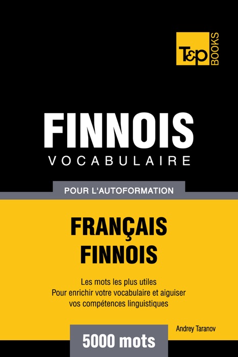 Vocabulaire Français-Finnois pour l'autoformation: 5000 mots