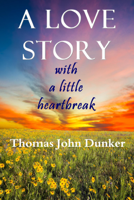 Thomas John Dunker - A Love Story with a Little Heartbreak artwork