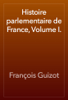 Histoire parlementaire de France, Volume I. - François Guizot