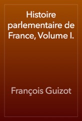 Histoire parlementaire de France, Volume I.