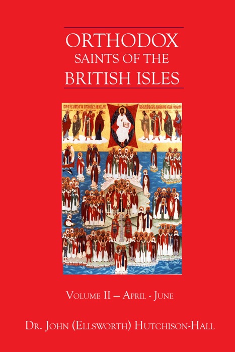 Orthodox Saints of the British Isles: Volume Two - April – June