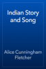 Indian Story and Song - Alice Cunningham Fletcher