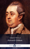 Delphi Complete Works of Edward Gibbon - Edward Gibbon