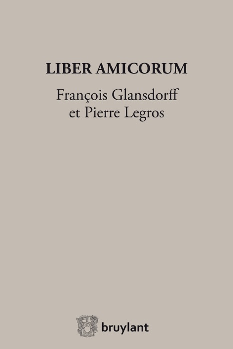 Liber Amicorum François Glansdorff et Pierre Legros