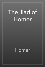 The Iliad of Homer - Homer