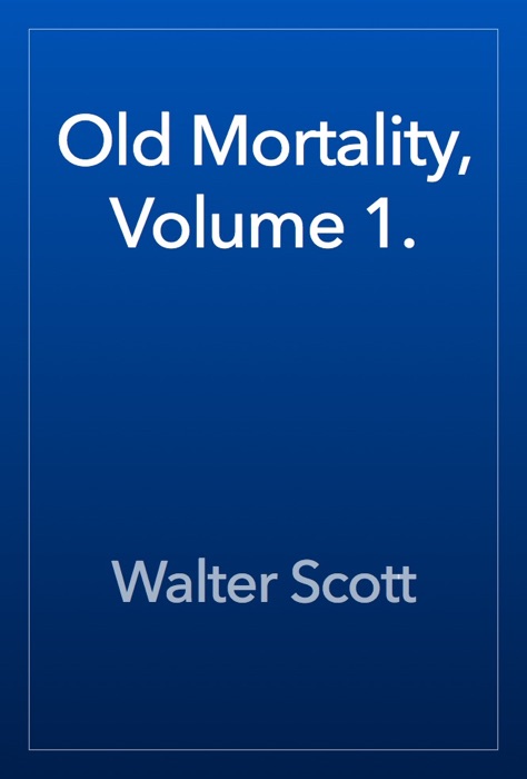 Old Mortality, Volume 1.