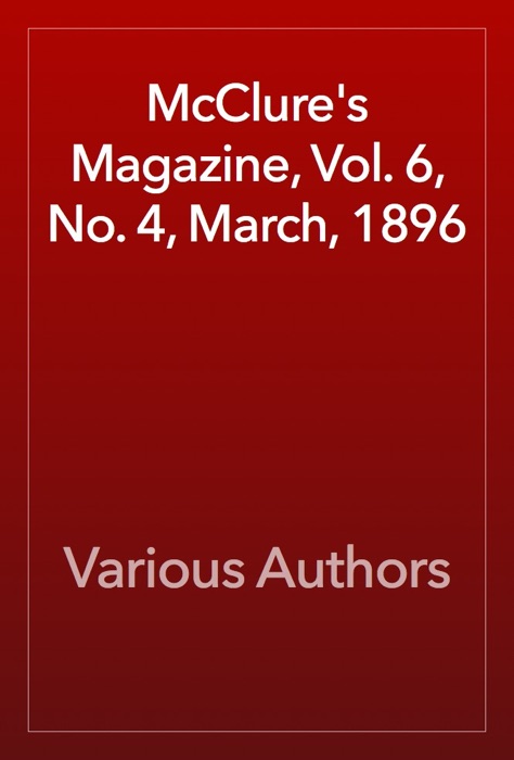 McClure's Magazine, Vol. 6, No. 4, March, 1896