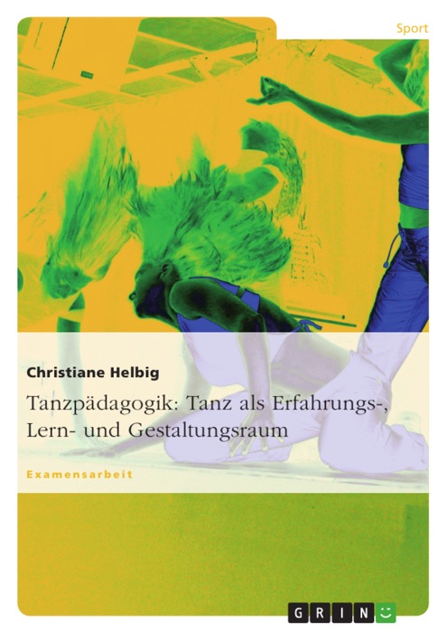 Tanzpädagogik: Tanz als Erfahrungs-, Lern- und Gestaltungsraum