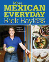 Rick Bayless - More Mexican Everyday: Simple, Seasonal, Celebratory artwork