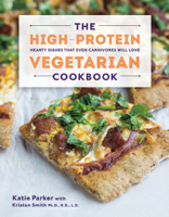 Katie Parker & Kristen Smith - The High-Protein Vegetarian Cookbook: Hearty Dishes that Even Carnivores Will Love artwork