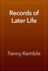 Records of Later Life - Fanny Kemble