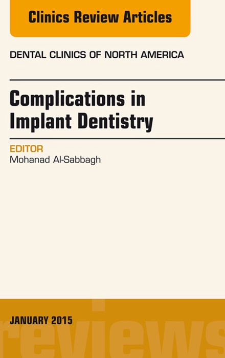 Complications in Implant Dentistry, An Issue of Dental Clinics of North America, E-Book