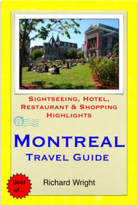 Montreal & Quebec City, Canada Travel Guide - Sightseeing, Hotel, Restaurant & Shopping Highlights (Illustrated) - Richard Wright Montreal & Quebec City, Canada Travel Guide - Sightseeing, Hotel, Restaurant & Shopping Highlights (Illustrated) - Richard Wright
