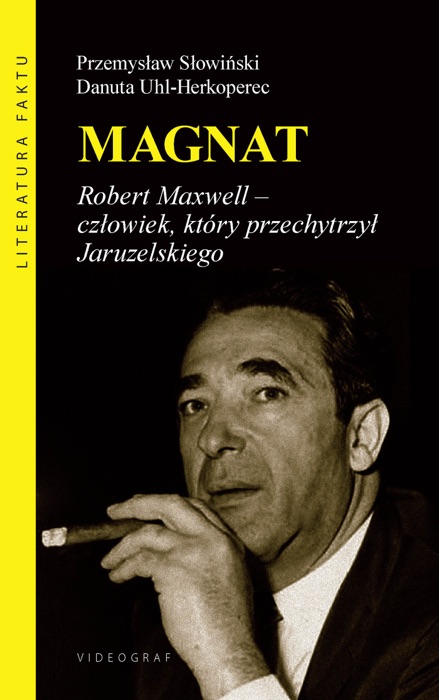 Magnat. Robert Maxwell - człowiek, który przechytrzył Jaruzelskiego