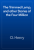 The Trimmed Lamp, and other Stories of the Four Million - O. Henry