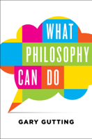 Gary Gutting - What Philosophy Can Do artwork