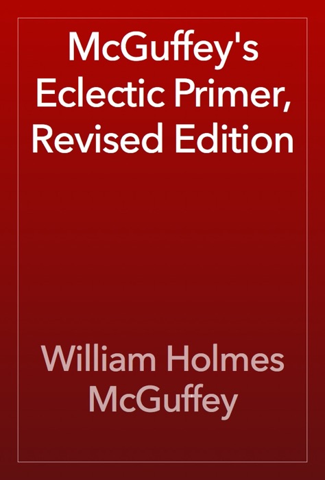 McGuffey's Eclectic Primer, Revised Edition