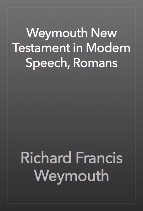 Weymouth New Testament in Modern Speech, Romans