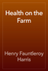 Health on the Farm - Henry Fauntleroy Harris